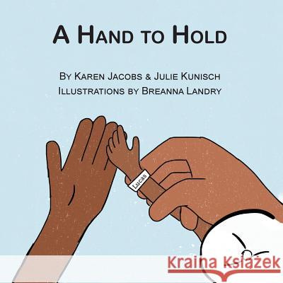 A Hand to Hold Karen Jacobs Julie Kunisch Breanna Landry 9780985044084 Karen Jacobs - książka