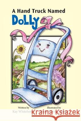 A Hand Truck Named Dolly Kay Whitehouse Jennifer Thomas Mark Wayne Wayne Adams 9780578171876 Vh Publishing - książka