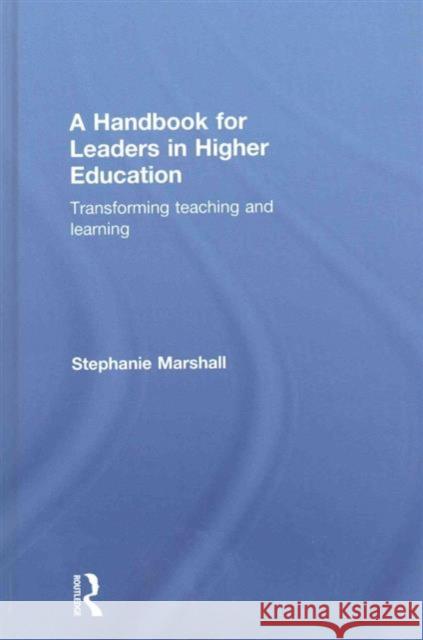 A Handbook for Leaders in Higher Education: Transforming Teaching and Learning Stephanie Marshall 9781138909793 Routledge - książka