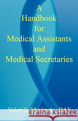 A Handbook for Medical Assistants and Medical Secretaries Valeri S. Morimoto 9781598240962 E-Booktime, LLC - książka