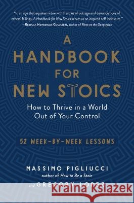 A Handbook for New Stoics: How to Thrive in a World Out of Your Control--52 Week-By-Week Lessons Massimo Pigliucci Gregory Lopez 9781615195336 Experiment - książka