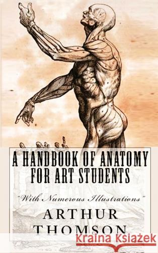 A Handbook of Anatomy for Art Students Arthur Thomson 9786256629158 Blurb - książka
