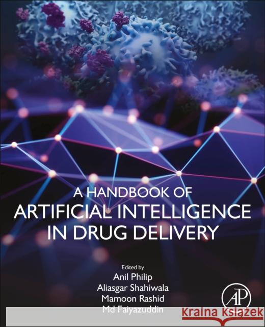 A Handbook of Artificial Intelligence in Drug Delivery Anil K. Philip Aliasgar Shahiwala Mamoon Rashid 9780323899253 Academic Press - książka
