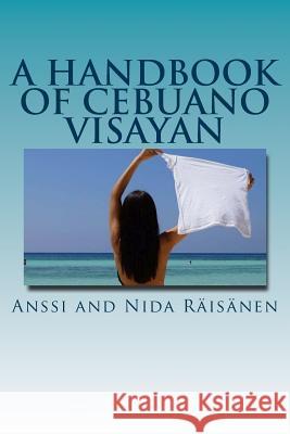 A Handbook Of Cebuano Visayan Anssi and Nida Raisanen 9781533379276 Createspace Independent Publishing Platform - książka