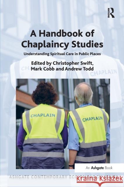 A Handbook of Chaplaincy Studies: Understanding Spiritual Care in Public Places Mark Cobb Andrew Todd Christopher Swift 9781472434067 Ashgate Publishing Limited - książka