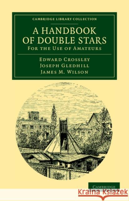 A Handbook of Double Stars: For the Use of Amateurs Crossley, Edward 9781108039772 Cambridge University Press - książka