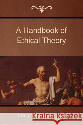 A Handbook of Ethical Theory George Stuart Fullerton 9781618951755 Bibliotech Press - książka