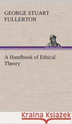 A Handbook of Ethical Theory George Stuart Fullerton 9783849523053 Tredition Classics - książka