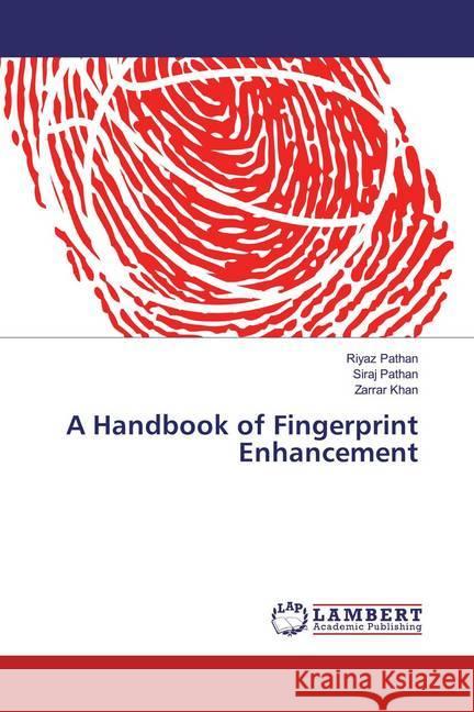 A Handbook of Fingerprint Enhancement Pathan, Riyaz; Pathan, Siraj; Khan, Zarrar 9786139913381 LAP Lambert Academic Publishing - książka