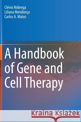 A Handbook of Gene and Cell Therapy Clevio Nobrega Liliana Mendonca Carlos Matos 9783030413323 Springer - książka