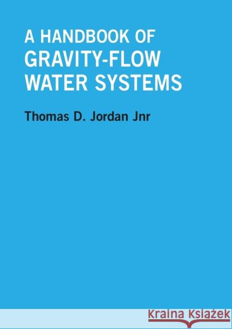 A Handbook of Gravity-Flow Water Systems Jordan, Thomas 9780946688500 ITDG PUBLISHING - książka