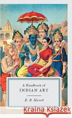 A Handbook of INDIAN ART E B Havell   9789355275646 Mjp Publishers - książka