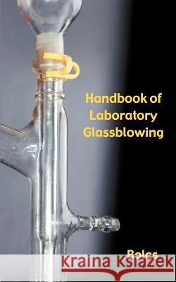 A Handbook of Laboratory Glassblowing (Concise Edition) Bernard D. Bolas 9781427619402 Wexford College Press - książka