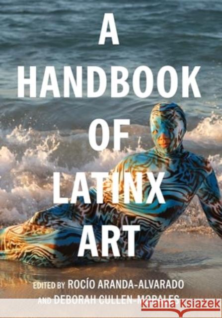 A Handbook of Latinx Art Roc?o Aranda-Alvarado Deborah Cullen-Morales 9780520385955 University of California Press - książka