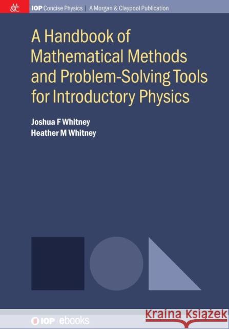 A Handbook of Mathematical Methods and Problem-Solving Tools for Introductory Physics Joshua F. Whitney Heather M. Whitney 9781681742809 Iop Concise Physics - książka