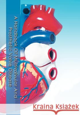 A Handbook Of Multivalvular and Prosthetic Valve Disease Alok Ranjan 9781477292419 Authorhouse - książka