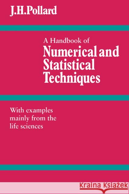 A Handbook of Numerical and Statistical Techniques: With Examples Mainly from the Life Sciences Pollard, J. H. 9780521297509 Cambridge University Press - książka