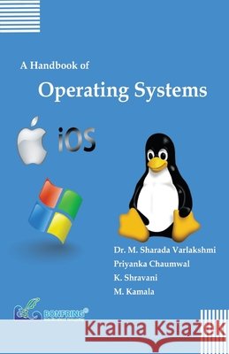 A Handbook of Operating Systems Dr M. Sharada Varlakshmi Priyanka Chaumwal K. Shravani 9789387862418 Bonfring Technology Solutions - książka