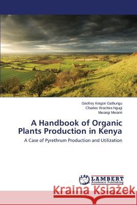 A Handbook of Organic Plants Production in Kenya Gathungu Geofrey Kingori 9783659684555 LAP Lambert Academic Publishing - książka