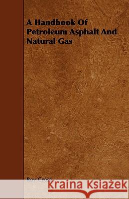 A Handbook of Petroleum Asphalt and Natural Gas Cross, Roy 9781443762533 Rinsland Press - książka