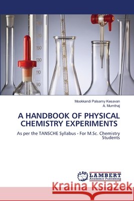 A Handbook of Physical Chemistry Experiments Kesavan, Mookkandi Palsamy, Mumthaj, A. 9786209790881 LAP Lambert Academic Publishing - książka