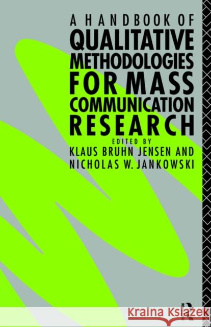 A Handbook of Qualitative Methodologies for Mass Communication Research Klaus Jensen Klaus Bruhn Jensen Nicholas Jankowski 9780415054058 Routledge - książka