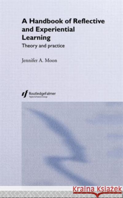 A Handbook of Reflective and Experiential Learning: Theory and Practice Moon, Jennifer A. 9780415335157 Routledge/Falmer - książka