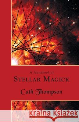 A Handbook of Stellar Magick Cath Thompson 9781907881701 Hadean Press Limited - książka