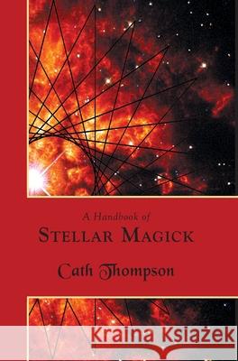 A Handbook of Stellar Magick Cath Thompson 9781907881718 Hadean Press Limited - książka