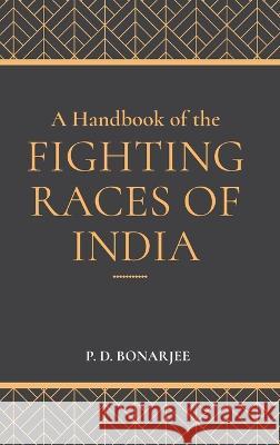 A Handbook of the Fighting Races of India P D Bonarjee   9789355271105 Maven Books - książka