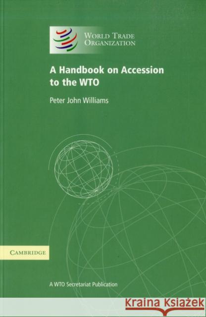 A Handbook on Accession to the Wto: A Wto Secretariat Publication World Trade Organization 9780521728683  - książka