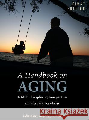 A Handbook on Aging Gregory J. Harris 9781516556830 Cognella Academic Publishing - książka