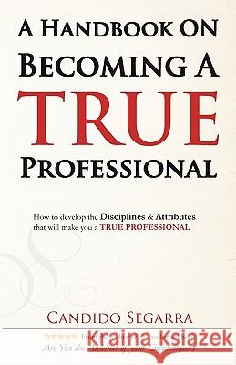 A Handbook on Becoming a True Professional Candido Segarra 9780984442317 Foresight Publishing Group, Inc. - książka