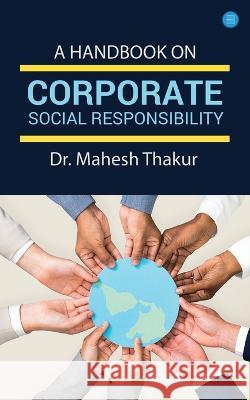 A Handbook On Corporate Social Responsibility Dr Mahesh Thakur   9789356114005 Bluerose Publishers Pvt. Ltd. - książka