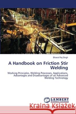 A Handbook on Friction Stir Welding Bharat Raj Singh 9783659107627 LAP Lambert Academic Publishing - książka