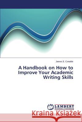 A Handbook on How to Improve Your Academic Writing Skills Conable James E. 9783659772160 LAP Lambert Academic Publishing - książka
