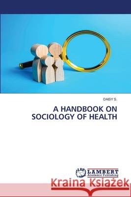 A Handbook on Sociology of Health Daisy S 9786204982915 LAP Lambert Academic Publishing - książka