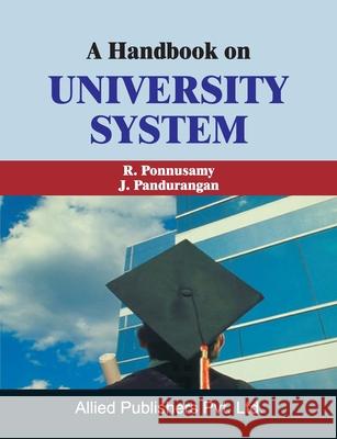 A Handbook on UNIVERSITY SYSTEM R. Ponnusamy J. Pandurangan 9788184249040 Allied Publishers Pvt. Ltd. - książka
