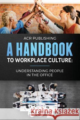 A Handbook to Workplace Culture: : Understanding People in the Office Acr Publishing 9781999438838 Allan Seguin - książka