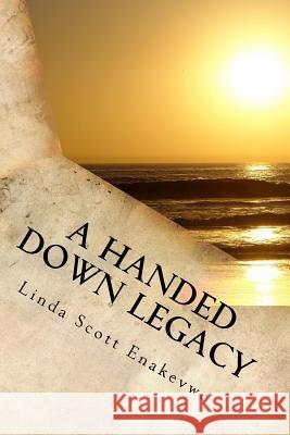 A Handed Down Legacy - A Lesson from Beyond Linda Scott Enakevwe 9781542683913 Createspace Independent Publishing Platform - książka