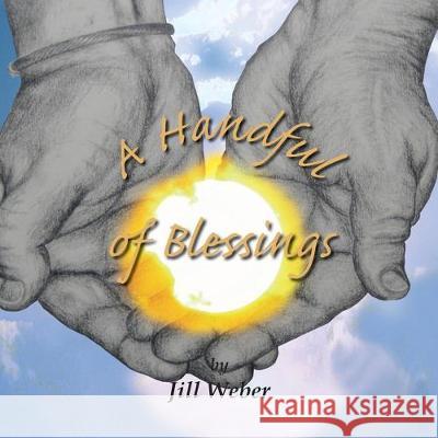 A Handful of Blessings Jill Weber 9781436374002 Xlibris Us - książka