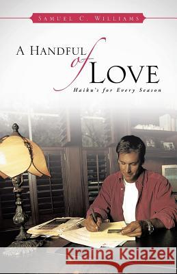 A Handful of Love: Haiku's for Every Season Samuel C. Williams 9781482895896 Authorsolutions (Partridge Singapore) - książka