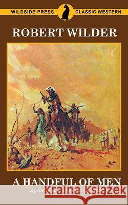 A Handful of Men: By the Author of Flamingo Road Robert Wilder 9781479425877 Agog! Press - książka