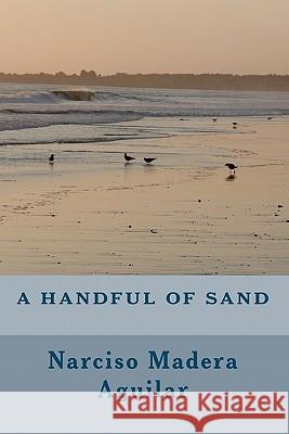 A Handful of Sand: Tanya's Story Narciso Madera Aguilar 9781456540142 Createspace - książka
