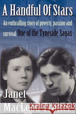 A Handful of Stars: An Enthralling Story of Poverty, Passion and Survival  -  One of the Tyneside Sagas Janet MacLeod Trotter 9781908359193 MacLeod Trotter Books - książka