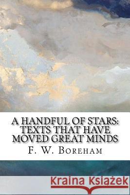 A Handful of Stars: Texts That Have Moved Great Minds F. W. Boreham 9781978087408 Createspace Independent Publishing Platform - książka