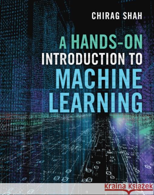 A Hands-On Introduction to Machine Learning Chirag (University of Washington) Shah 9781009123303 Cambridge University Press - książka