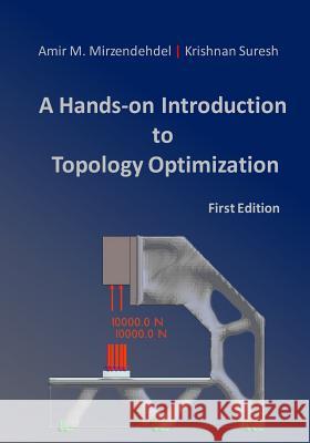 A Hands-On Introduction to Topology Optimization Krishnan Suresh Amir M. Mirzendehdel 9781976480607 Createspace Independent Publishing Platform - książka