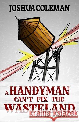A Handyman Can't Fix The Wasteland Vol. 1: Hammer and Wails Joshua Coleman   9798354075904 Independently Published - książka