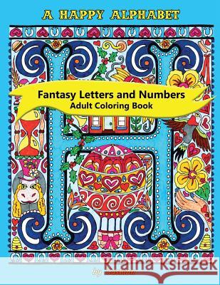 A Happy Alphabet Adult Coloring Book: Fantasy Letters and Numbers C. Cashion Wells 9781533034342 Createspace Independent Publishing Platform - książka